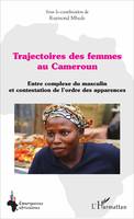 Trajectoires des femmes au Cameroun, Entre complexe du masculin et contestation de l'ordre des apparences