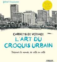 L'art du croquis urbain - Carnets de voyage, Dessiner le monde, de ville en ville.