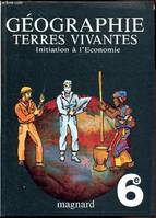 Géographie Terres Vivantes - Initiation à l'économie -, initiation à l'économie, [6e]