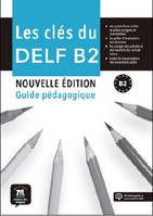 Les clés du DELF B2, Guide pédagogique