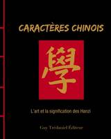 Caractères chinois - L'art et le sens du Hanzi, l'art et le sens du hanzi