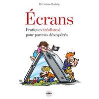 Écrans, Pratiques, réalistes, pour parents désespérés