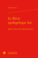 Le récit apologétique laïc, Barbey d'aurevilly, bloy, bernanos