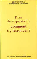 Prière du temps présent : comment s'y retrouver ?, comment s'y retrouver ?