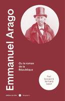 Emmanuel Arago, 1812-1896, ou Le roman de la République, Ou le roman de la république