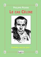 Le cas Céline, Coupable, mais de quoi ?