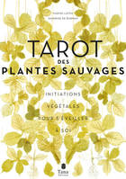 Tarot des plantes sauvages, Initiations végétales pour s'éveiller à soi