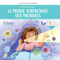 Le monde surprenant des microbes, Virus, bactéries, archées...