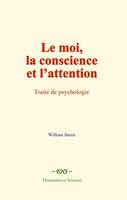 Le moi, la conscience et l’attention, Traité de psychologie