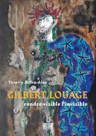 Gilbert Louage, Rendre visible l'invisible