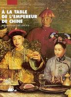 A la table de l’Empereur de Chine