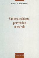 SADOMASOCHISME PERVERSION ET MORALE