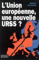 UNION EUROPEENNE UNE NOUVELLE URSS?