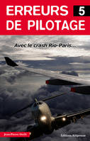 Tome 5, Erreurs de pilotage 5. Crash Rio-Paris, Avec l'enregistrement complet des conversations dans le cockpit...