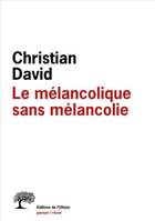 Le Mélancolique sans mélancolie