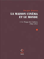 La maison cinéma et le monde., 1, Le temps des 