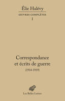 Correspondance et écrits de guerre (1914-1919), Œuvres complètes, tome I