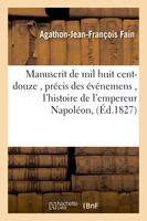 Manuscrit de mil huit cent-douze , contenant le précis des événemens de cette année,, pour servir à l'histoire de l'empereur Napoléon