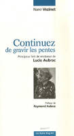 Continuez de gravir les pentes - principaux faits de résistance de Lucie Aubrac, principaux faits de résistance de Lucie Aubrac