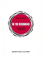 In the Beginning, A dramatic cantata. speakers, baritone solo, kleiner boys' choir (SS), großer female choir (SS or SA) and orchestra; Tanzgruppe ad libitum. Réduction pour piano avec parties solistes.