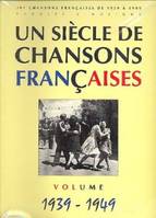 Un siècle de chansons françaises 1939-1949