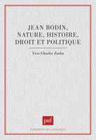 Jean Bodin : nature, histoire, droit et politique, nature, histoire, droit et politique