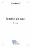 Fantaisie du coeur, Tome 3, Fantaisie du cœur, Recueil de poèmes N°3