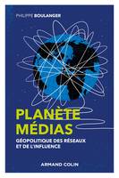 Planète médias - 2e éd. - Géopolitique des réseaux et de l'influence, Géopolitique des réseaux et de l'influence