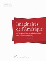 Imaginaires de l’Amérique, Les écrivains français et les États-Unis dans l’entre-deux-guerres