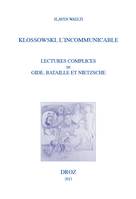 Klossowski, l'incommunicable, Lectures complices de Gide, Bataille et Nietzsche