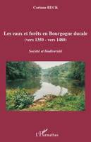 Les eaux et forêts en Bourgogne ducale, Vers 1350 - vers 1480 - Société et biodiversité