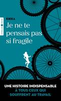 Je ne te pensais pas si fragile, Une histoire indispensable à tous ceux qui souffrent au travail