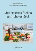 Mes recettes faciles anti-cholestérol, Volume 1.