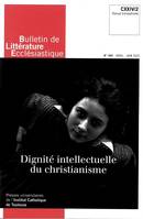 Bulletin de Littérature Ecclésiastique n°494 CXXIV/2 (avril-juin 2023), Dignité intellectuelle du christianisme