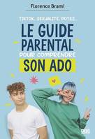 Le guide parental pour comprendre son ado, TikTok, sexualité, potes