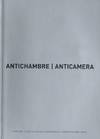 Antichambre - anticamera, [exposition, Rome, Académie de France, 4 juin-11 juillet 2004]