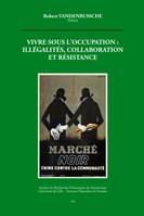 Vivre sous l'occupation : illégalités, collaborations et résistance