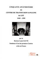 Cinquante ans d'histoire du centre de transfusion sanguine du Lot, 1949-1999