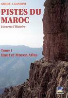 Tome 1, Le Haut et Moyen-Atlas, Pistes du Maroc, à travers l'histoire