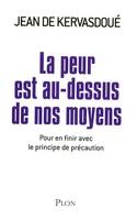 La peur est au-dessus de nos moyens, pour en finir avec le principe de précaution