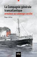 Histoire maritime des Antilles françaises, La Compagnie générale transatlantique, armateur au cabotage caraïbe