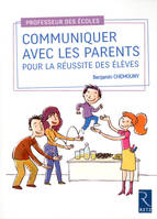 Communiquer avec les parents pour la réussite des élèves, Cycles 1, 2 et 3