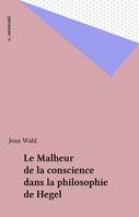 Le Malheur de la conscience dans la philosophie de Hegel