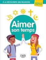 A LA DECOUVERTE DES RELIGIONS - AIMER SON TEMPS . JEUNE 6EME