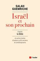 Israël et son prochain / d'après la Bible : et autres textes d'auteurs juifs anciens et contemporain