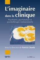 L'imaginaire dans la clinique, Psychiatrie, psychanalyse, psychothérapie institutionnelle