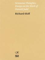 Richard Shiff Sensuous Thoughts Essays on the Work of Donald Judd /anglais