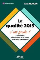 La qualité 2015, c'est facile !, Comprendre les évolutions de la norme afnor nf en iso 9001