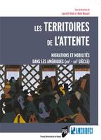 Les territoires de l'attente, Migrations et mobilités dans les amériques, xixe-xxie siècle