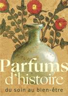 Parfums d'histoire, du soin au bien-être.